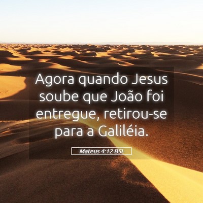 Picture 05 - Mateus 4:12 BSL - Agora quando Jesus soube que João foi entregue, - Bible Verse Picture