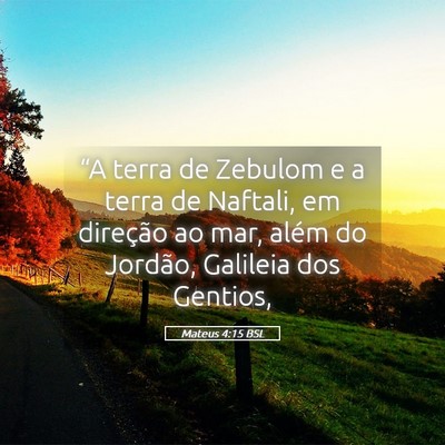 Picture 05 - Mateus 4:15 BSL - “A terra de Zebulom e a terra de Naftali, em - Bible Verse Picture