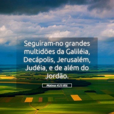 Picture 05 - Mateus 4:25 BSL - Seguiram-no grandes multidões da Galiléia, - Bible Verse Picture