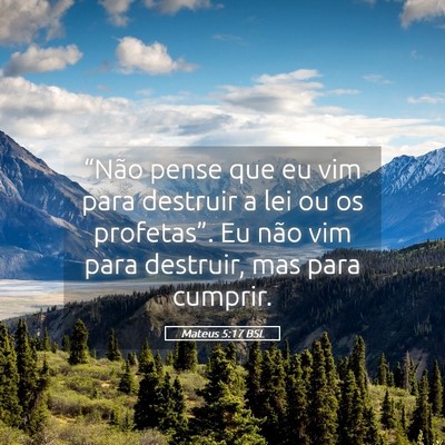 Picture 05 - Mateus 5:17 BSL - “Não pense que eu vim para destruir a lei ou - Bible Verse Picture