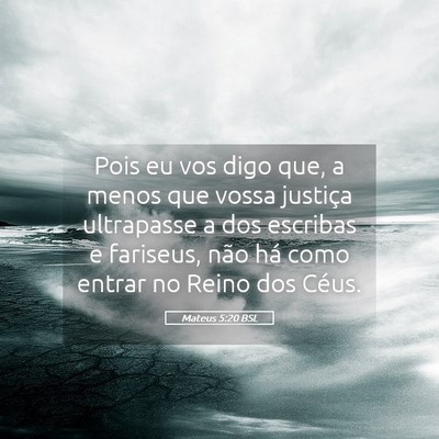 Picture 05 - Mateus 5:20 BSL - Pois eu vos digo que, a menos que vossa justiça - Bible Verse Picture