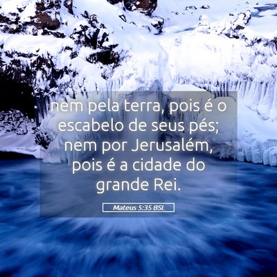 Picture 05 - Mateus 5:35 BSL - nem pela terra, pois é o escabelo de seus pés; - Bible Verse Picture