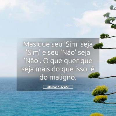Picture 05 - Mateus 5:37 BSL - Mas que seu 'Sim' seja 'Sim' e seu 'Não' seja - Bible Verse Picture
