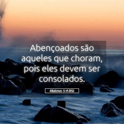 Picture 05 - Mateus 5:4 BSL - Abençoados são aqueles que choram, pois eles - Bible Verse Picture