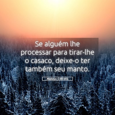Picture 05 - Mateus 5:40 BSL - Se alguém lhe processar para tirar-lhe o casaco, - Bible Verse Picture