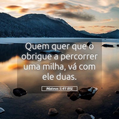 Picture 05 - Mateus 5:41 BSL - Quem quer que o obrigue a percorrer uma milha, - Bible Verse Picture