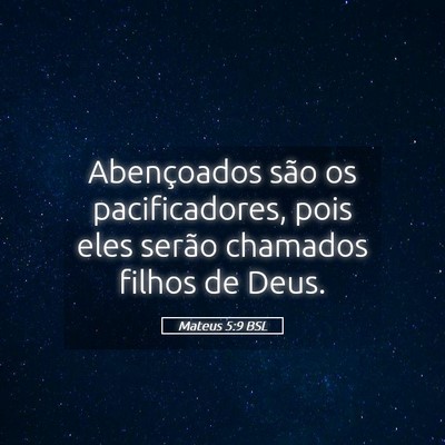 Picture 05 - Mateus 5:9 BSL - Abençoados são os pacificadores, pois eles - Bible Verse Picture