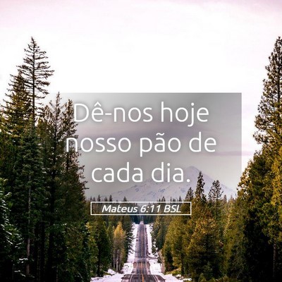 Picture 05 - Mateus 6:11 BSL - Dê-nos hoje nosso pão de cada - Bible Verse Picture