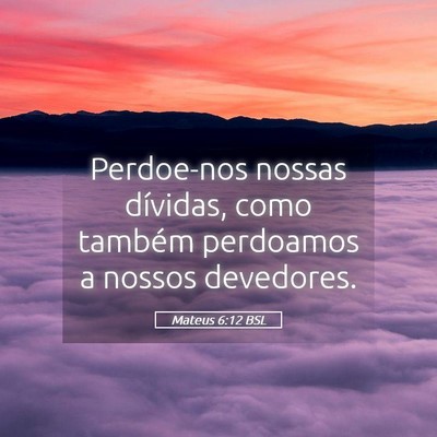 Picture 05 - Mateus 6:12 BSL - Perdoe-nos nossas dívidas, como também - Bible Verse Picture