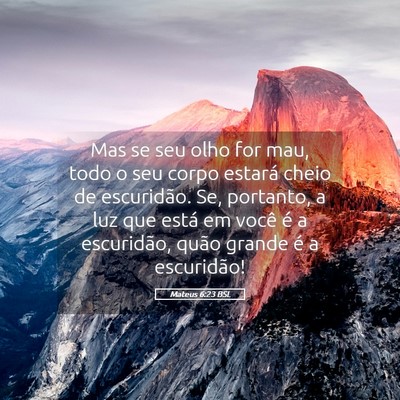 Picture 05 - Mateus 6:23 BSL - Mas se seu olho for mau, todo o seu corpo estará - Bible Verse Picture