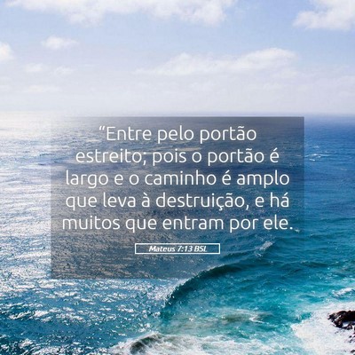 Picture 05 - Mateus 7:13 BSL - “Entre pelo portão estreito; pois o portão é - Bible Verse Picture