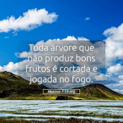 Picture 05 - Mateus 7:19 BSL - Toda árvore que não produz bons frutos é - Bible Verse Picture