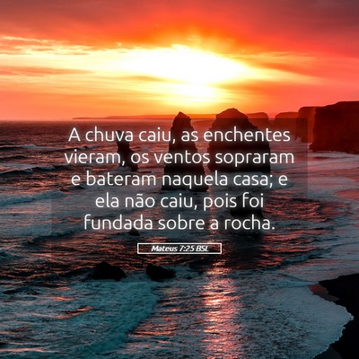 Picture 05 - Mateus 7:25 BSL - A chuva caiu, as enchentes vieram, os ventos - Bible Verse Picture