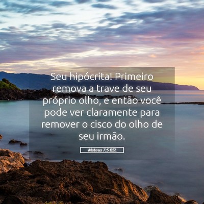 Picture 05 - Mateus 7:5 BSL - Seu hipócrita! Primeiro remova a trave de seu - Bible Verse Picture