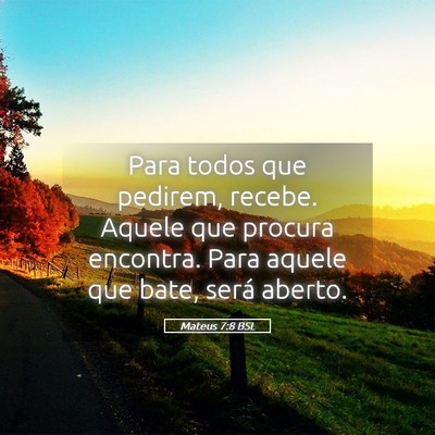 Picture 05 - Mateus 7:8 BSL - Para todos que pedirem, recebe. Aquele que - Bible Verse Picture