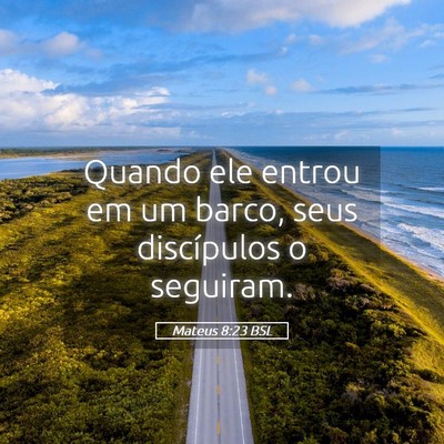 Picture 05 - Mateus 8:23 BSL - Quando ele entrou em um barco, seus discípulos o - Bible Verse Picture
