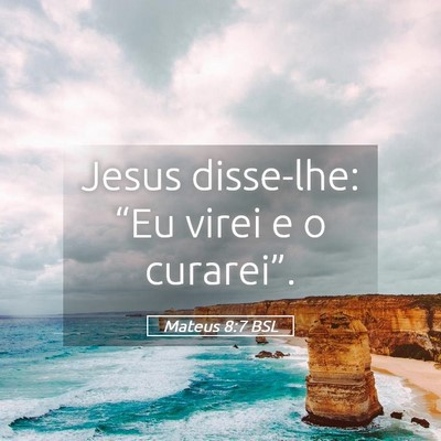Picture 05 - Mateus 8:7 BSL - Jesus disse-lhe: “Eu virei e o - Bible Verse Picture