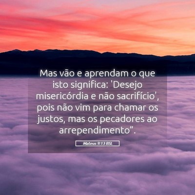 Picture 05 - Mateus 9:13 BSL - Mas vão e aprendam o que isto significa: 'Desejo - Bible Verse Picture
