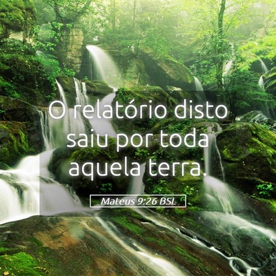 Picture 05 - Mateus 9:26 BSL - O relatório disto saiu por toda aquela - Bible Verse Picture