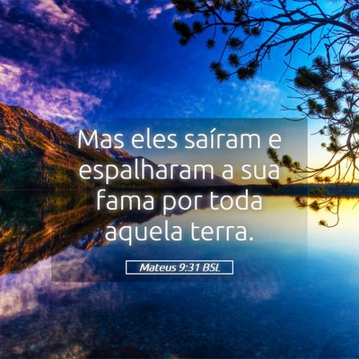 Picture 05 - Mateus 9:31 BSL - Mas eles saíram e espalharam a sua fama por toda - Bible Verse Picture