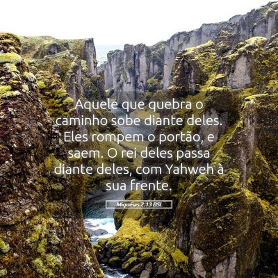Picture 05 - Miquéias 2:13 BSL - Aquele que quebra o caminho sobe diante deles. - Bible Verse Picture