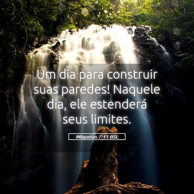 Picture 05 - Miquéias 7:11 BSL - Um dia para construir suas paredes! Naquele dia, - Bible Verse Picture