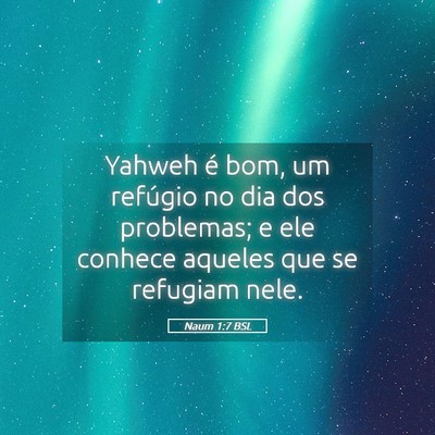Picture 05 - Naum 1:7 BSL - Yahweh é bom, um refúgio no dia dos problemas; - Bible Verse Picture