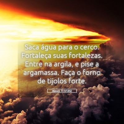 Picture 05 - Naum 3:14 BSL - Saca água para o cerco. Fortaleça suas - Bible Verse Picture