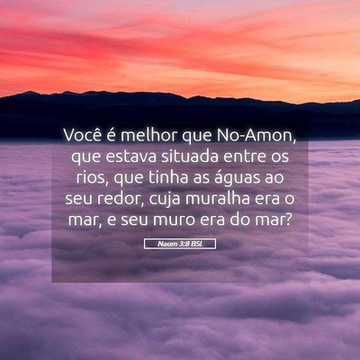 Picture 05 - Naum 3:8 BSL - Você é melhor que No-Amon, que estava situada - Bible Verse Picture