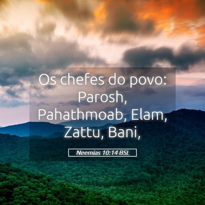 Picture 05 - Neemias 10:14 BSL - Os chefes do povo: Parosh, Pahathmoab, Elam, - Bible Verse Picture