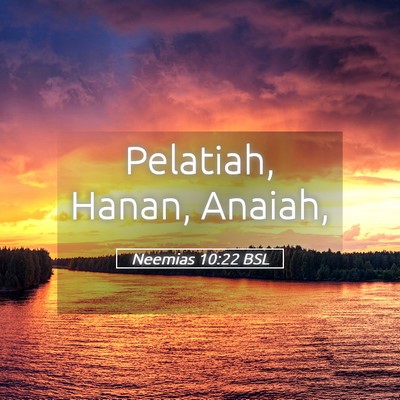 Picture 05 - Neemias 10:22 BSL - Pelatiah, Hanan, - Bible Verse Picture