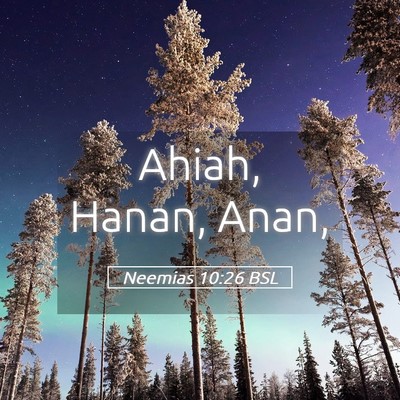 Picture 05 - Neemias 10:26 BSL - Ahiah, Hanan, - Bible Verse Picture