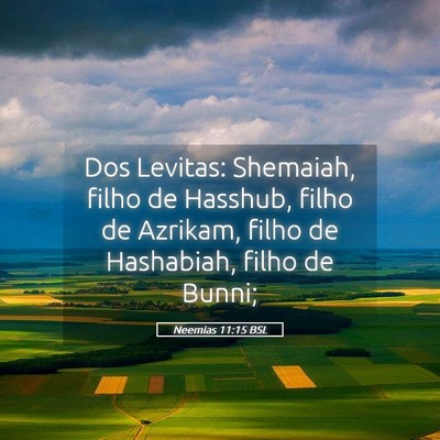 Picture 05 - Neemias 11:15 BSL - Dos Levitas: Shemaiah, filho de Hasshub, filho de - Bible Verse Picture