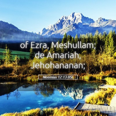 Picture 05 - Neemias 12:13 BSL - of Ezra, Meshullam; de Amariah, - Bible Verse Picture