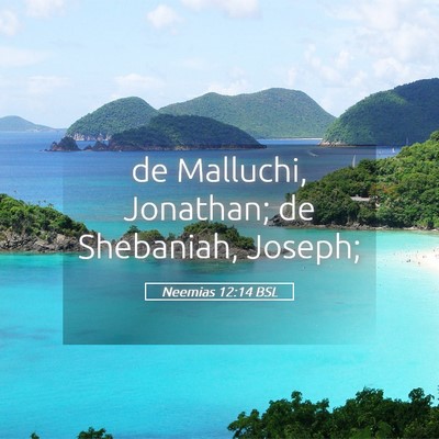 Picture 05 - Neemias 12:14 BSL - de Malluchi, Jonathan; de Shebaniah, - Bible Verse Picture