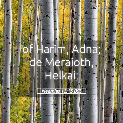 Picture 05 - Neemias 12:15 BSL - of Harim, Adna; de Meraioth, - Bible Verse Picture