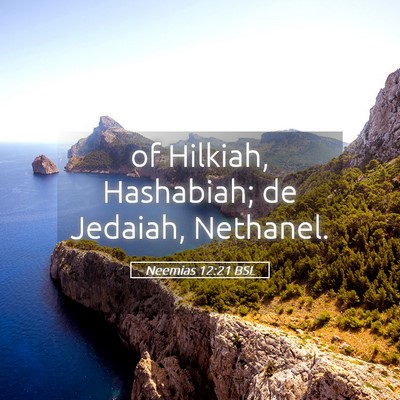 Picture 05 - Neemias 12:21 BSL - of Hilkiah, Hashabiah; de Jedaiah, - Bible Verse Picture
