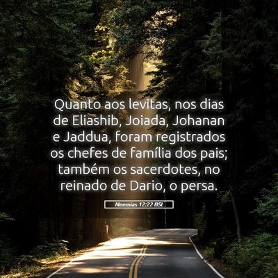 Picture 05 - Neemias 12:22 BSL - Quanto aos levitas, nos dias de Eliashib, Joiada, - Bible Verse Picture