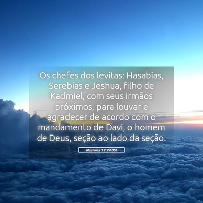 Picture 05 - Neemias 12:24 BSL - Os chefes dos levitas: Hasabias, Serebias e - Bible Verse Picture