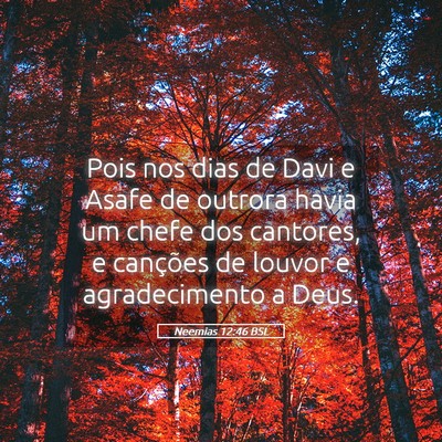 Picture 05 - Neemias 12:46 BSL - Pois nos dias de Davi e Asafe de outrora havia um - Bible Verse Picture