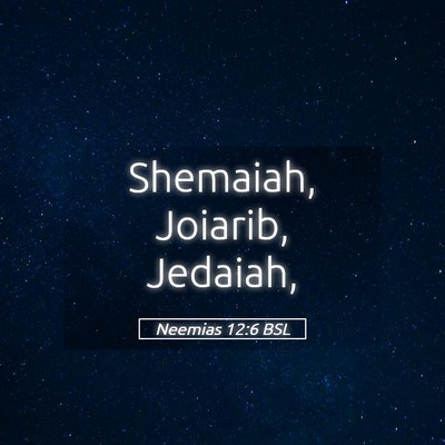 Picture 05 - Neemias 12:6 BSL - Shemaiah, Joiarib, - Bible Verse Picture