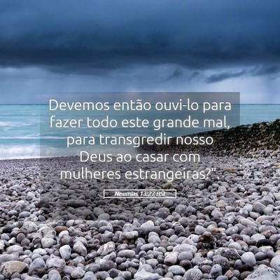 Picture 05 - Neemias 13:27 BSL - Devemos então ouvi-lo para fazer todo este - Bible Verse Picture