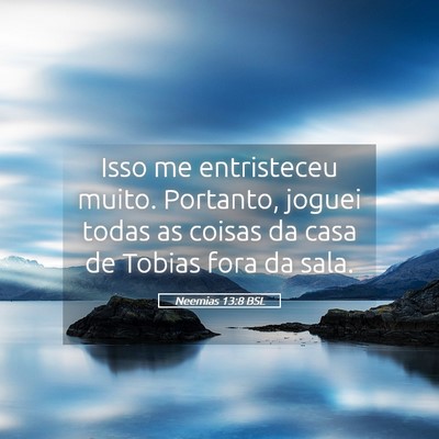 Picture 05 - Neemias 13:8 BSL - Isso me entristeceu muito. Portanto, joguei todas - Bible Verse Picture