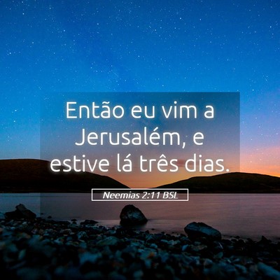 Picture 05 - Neemias 2:11 BSL - Então eu vim a Jerusalém, e estive lá três - Bible Verse Picture