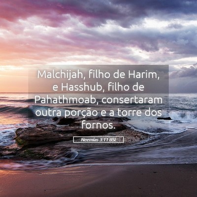 Picture 05 - Neemias 3:11 BSL - Malchijah, filho de Harim, e Hasshub, filho de - Bible Verse Picture
