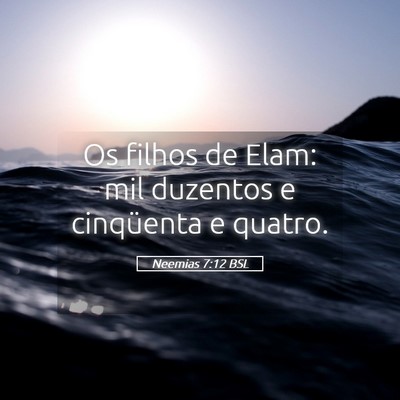 Picture 05 - Neemias 7:12 BSL - Os filhos de Elam: mil duzentos e cinqüenta e - Bible Verse Picture