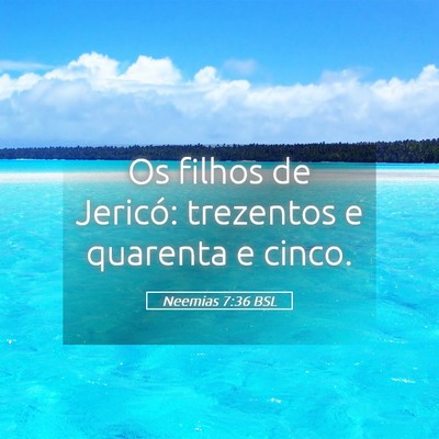 Picture 05 - Neemias 7:36 BSL - Os filhos de Jericó: trezentos e quarenta e - Bible Verse Picture