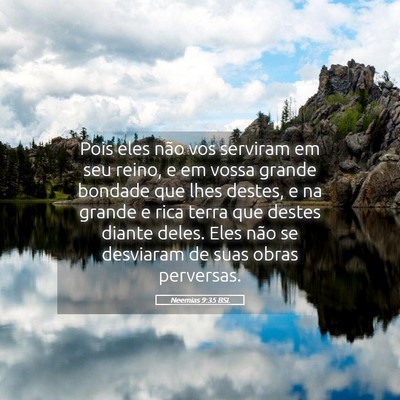 Picture 05 - Neemias 9:35 BSL - Pois eles não vos serviram em seu reino, e em - Bible Verse Picture