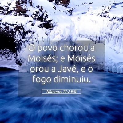 Picture 05 - Números 11:2 BSL - O povo chorou a Moisés; e Moisés orou a Javé, - Bible Verse Picture