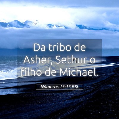 Picture 05 - Números 13:13 BSL - Da tribo de Asher, Sethur o filho de - Bible Verse Picture